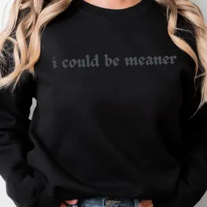 107T. I COULD BE MEANER DARK & EDGY Graphic Tees Casual T-Shirt Long Sleeve Crewneck or Hoodie Grunge Alt Aesthetic Edgy Streetwear Womenswear Everyday Pullover Halloween Piece Statement Style Sweatshirts Tops