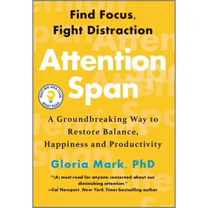 Attention Span: A Groundbreaking Way to Restore Balance, Happiness and Productivity by Gloria Mark [Hardback Book]