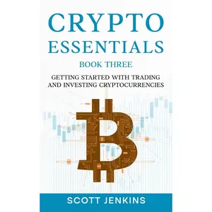Crypto Essentials Book Three: Getting Started with Trading and Investing Cryptocurrencies Paperback – November 10, 2024
