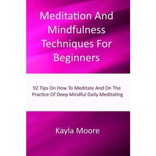Used English Book: Meditation And Mindfulness Techniques For Beginners (92 Tips Series) - Alleviate Conditions, Antidote To Stress (Softcover) by Kayla Moore