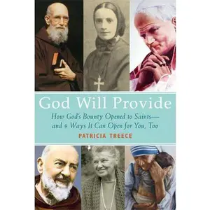 USED-God Will Provide: How God's Bounty Opened to Saints and 9 Ways It Can Open for You, Too by Patricia Treece (Paperback)