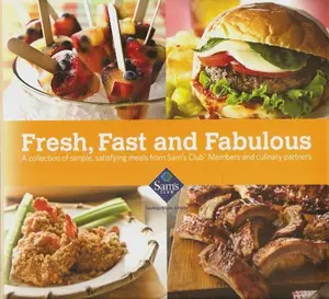USED-Fresh, Fast and Fabulous: A Collection of Simple, Satisfying Meals From Sam's Club Members and Culinary Partners (Hardcover)