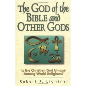 USED-The God of the Bible and Other Gods: Is the Christian God Unique Among World Religions? by Robert P. Lightner (Paperback)