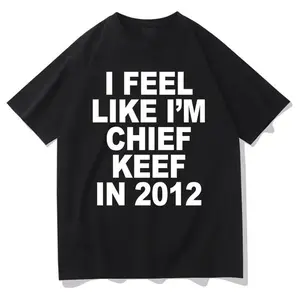 I Feel Like I'm Chief Keef in 2012 Graphic Print T-shirt Funny Rap Meme Tshirt Men Hip Hop  T Shirts Men's Cotton Tees classic  rock  tee moon  rocks macco