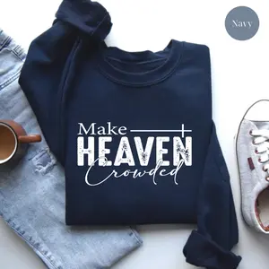 Make Heaven Crowded Sweatshirt Hoodie, Christian Faith Crewneck, Religious Quote Pullover, Church Apparel Gift for Men & Women