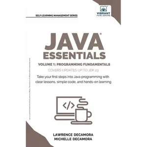 Java Essentials Volume 1: Learn Java, Variables, Control Flow, and Methods with Hands-On Coding Exercises and Examples for Beginners - Paperback