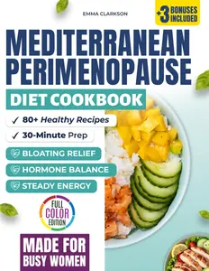 Mediterranean Perimenopause Diet Cookbook: Healthy Recipes for Hormone Balance, Bloating Relief, and Steady Energy — 30-Minute Dishes, Meal Plans, and ... Relief Series: Wellness for Midlife Women)