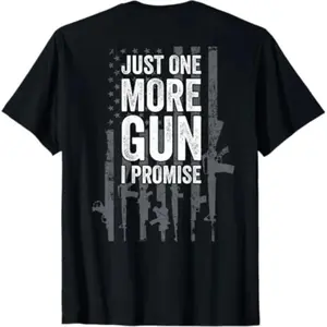 Just One More Gun I Promise Funny Guns Lover Gift - ON BACK T-Shirt
