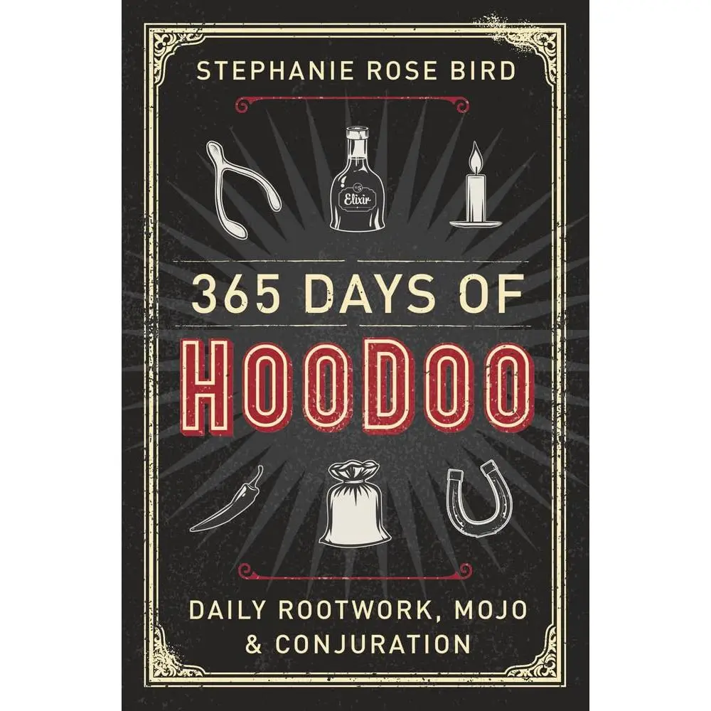 365 Days of Hoodoo: Daily Rootwork, Mojo & Conjuration
