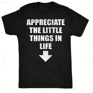 Mens Funny T Shirts Appreciate The Little Things In Life Sarcastic Dick Joke Novelty Tee for Men Mens Funny T Shirts Cool Vintage Fashion T-Shirt Gift Classic Menswear Funny Adult Humor Short Sleeve Novelty Black