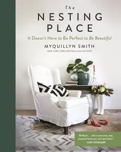 The Nesting Place: It Doesn't Have to Be Perfect to Be Beautiful by Myquillyn Smith [Hardback Book]