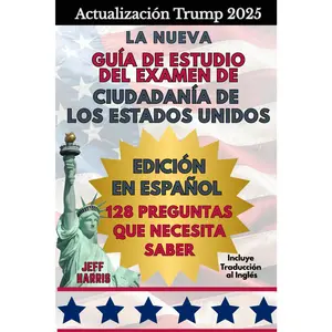 Update to Trump 2025 - New U.S. Citizenship Exam Study Guide - Spanish Version - 128 Questions You Need to Know... Translate into English (Spanish Edition)