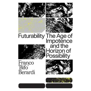 USED-Futurability: The Age of Impotence and the Horizon of Possibility by Berardi, Franco Bifo (Paperback)