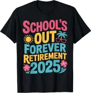 Teacher Retirement 2025 Funny Schools Out Forever T-Shirt
