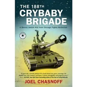 188TH CRYBABY BRIGADE: A SKINNY JEWISH KID FROM CHICAGO FIGHTS HEZBOLLAH--A MEMOIR [Hardcover]