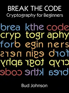 USED-Break the Code: Cryptography for Beginners by Johnson, Bud (Paperback)