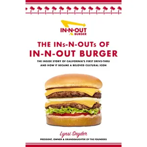 The Ins-N-Outs of In-N-Out Burger: The Inside Story of California's First Drive-Through and How it Became a Beloved Cultural Icon by Lynsi Snyder [Hardback Book]
