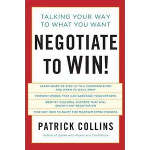 USED-Negotiate to Win!: Talking Your Way to What You Want by Collins, Patrick (Paperback)