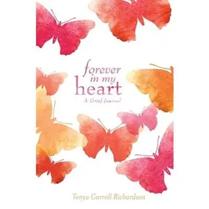 USED-Forever in My Heart: A Grief Journal by Richardson, Tanya Carroll (Hardcover)
