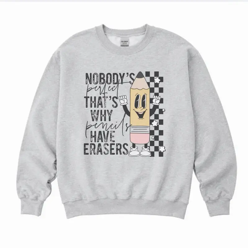 Teacher - Nobody’s Perfect That’s Why Pencils Have Erasers Sweatshirt - Ash Grey - Teacher Soft Jersey Unisex Fit 50% Cotton 50% Polyester Sublimation Design