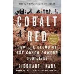 Cobalt Red: How the Blood of the Congo Powers Our Lives -- Siddharth Kara, Paperback