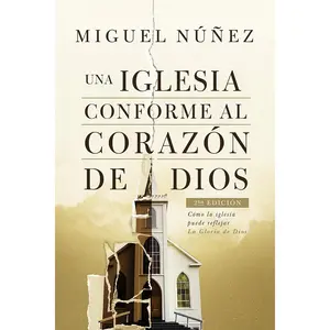 Una iglesia conforme al corazón de Dios, 2da edición | A Church After God's Own Heart, 2nd Edition (Spanish Edition)