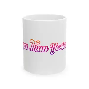 Im Stronger Than Yesterday  Ceramic Mug, (11oz, 15oz)