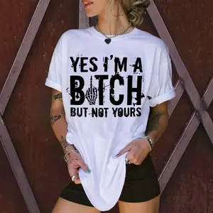 YES I'M A BITCH BUT NOT YOURS Print Women's T-shirt, Shirt for Sexy Women who love beauty