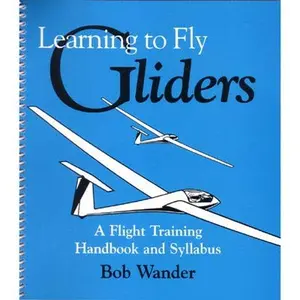 USED-Learning to Fly Gliders: A Flight-Training Handbook & Syllabus by Robert Wander (Unknown)