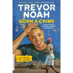 Born a Crime: Stories from a South African Childhood -- Trevor Noah - Paperback