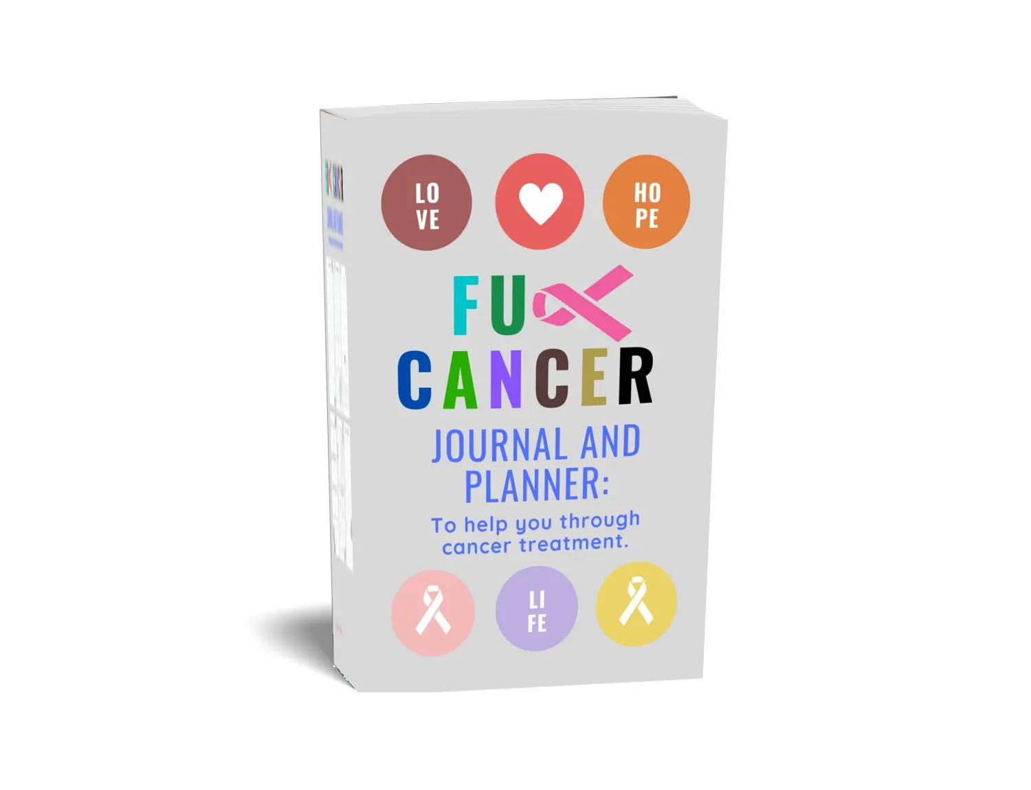 Fuck Cancer Journal and Planner: To Help You Through Cancer Treatment. Appointment tracker, Pain and mood tracking, Medicine planner