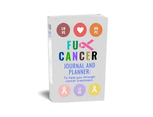 Fuck Cancer Journal and Planner: To Help You Through Cancer Treatment. Appointment tracker, Pain and mood tracking, Medicine planner