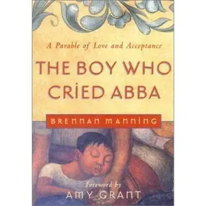 USED Book - The Boy Who Cried Abba: A Parable of Trust and Acceptance by Brennan Manning (Paperback) - english
