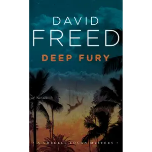 Deep Fury: The Cordell Logan Mysteries - Book 7: A Novel by David Freed