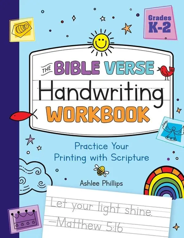 The Bible Verse Handwriting Workbook: Practice Your Printing with Scripture for Kindergarten to Second Grade by Ashlee Phillips (Paperback)