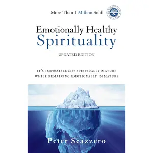 Emotionally Healthy Spirituality: It's Impossible to Be Spiritually Mature, While Remaining Emotionally Immature by Peter Scazzero [Hardback Book]