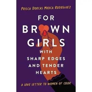 USED-For Brown Girls with Sharp Edges and Tender Hearts: A Love Letter to Women of Color by Dorcas Mojica Rodríguez, Prisca (Hardcover)