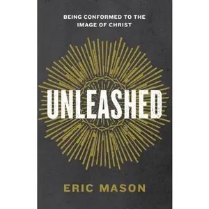 USED Book - Unleashed: Being Conformed to the Image of Christ by Mason, Eric (Paperback) - english