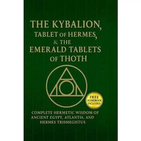 The Kybalion, The Tablet of Hermes & The Emerald Tablets of Thoth: Complete Esoteric Metaphysical Hermetic Wisdom of Ancient Egypt, Atlantis - Breandan Lumpkin, Paperback, Metaphysics