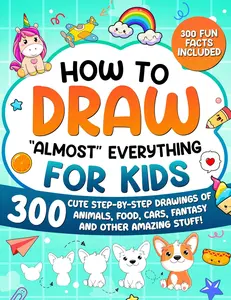 Children's How to Draw Activity Book: 300 Cute Step-By-Step Drawings - Animals, Food, Cars, Fantasy & More - Paperback Almost Everything Guide for Ages 6+