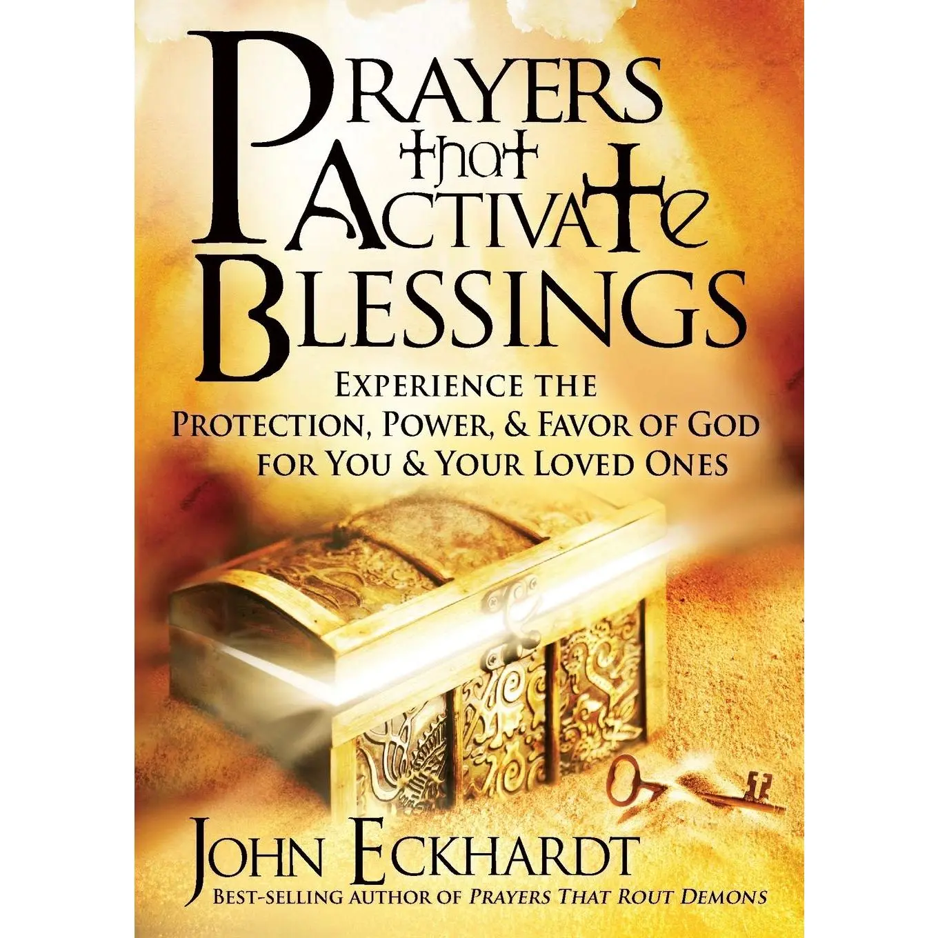 Prayers That Activate Blessings: Experience the Protection, Power & Favor of God for You & Your Loved Ones