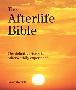 USED-The Afterlife Bible: The Definitive Guide to Otherwordly Experience by Bartlett, Sarah (Paperback)