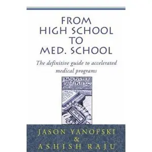 USED-From High School to Med School: The Definitive Guide to Accelerated Medical Programs by Yanofski, Jason (Paperback)