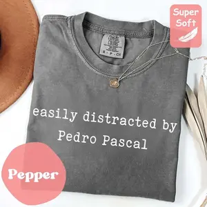 Pedro Pascal Shirt Funny Quote – Easily Distracted By Pedro Pascal Shirt, Pedro Pascal Fan Gift 2025