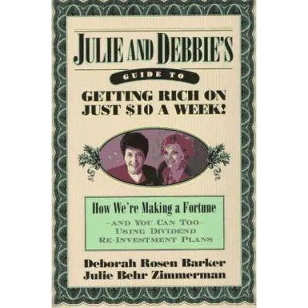 USED-Julie and Debbie's Guide to Getting Rich on Just $10 a Week: We're Making a Fortune, And You Can Too, Using Dividend Re-Investment Plans by Julie Zimmerman (Paperback)