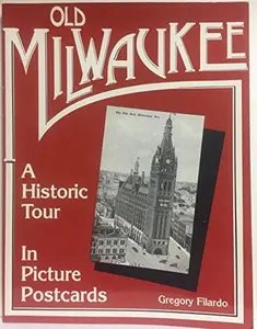 USED-Old Milwaukee: A Historic Tour in Picture Postcards by Gregory Filardo (Paperback)