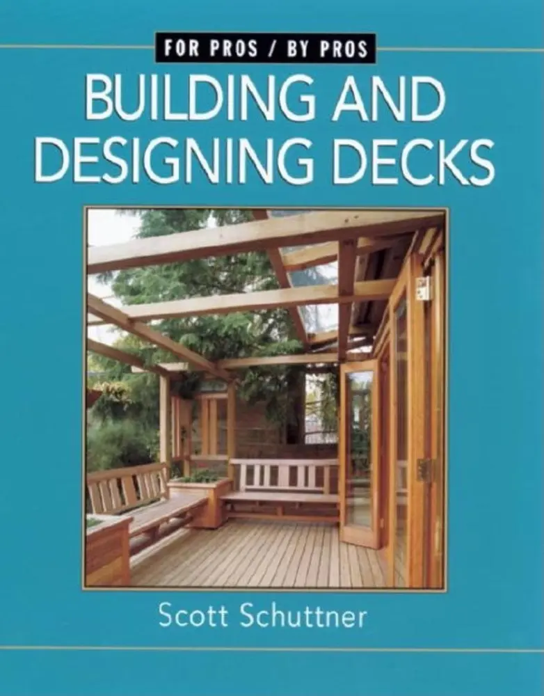 USED-Building and Designing Decks: For Pros by Pros by Scott Schuttner (Paperback)