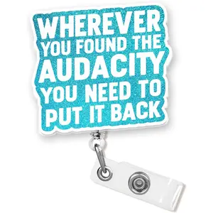 Wherever You Found The Audacity You Need to Put It  Badge Reel 1.6 Inches Funny Quote Sarcastic Joke Meme Humor, Retractable /Belt Clip,  Material, Badge Holders Accessories DIY