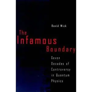 USED-The Infamous Boundary: Seven Decades of Controversy in Quantum Physics by Wick, David (Hardcover)
