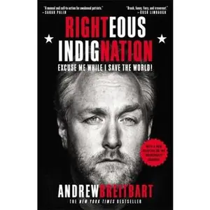 USED-Righteous Indignation: Excuse Me While I Save the World! by Breitbart, Andrew (Paperback)